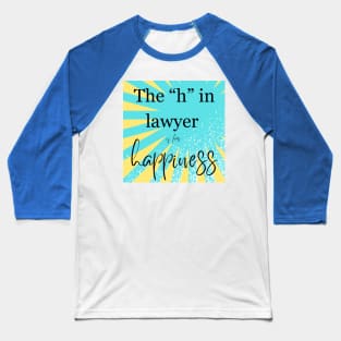 The “h” in lawyer… Baseball T-Shirt